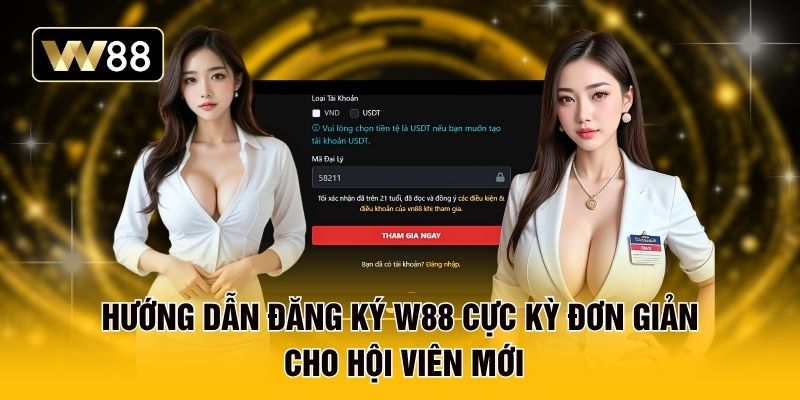 Hướng dẫn đăng ký W88 cực kỳ đơn giản cho hội viên mới