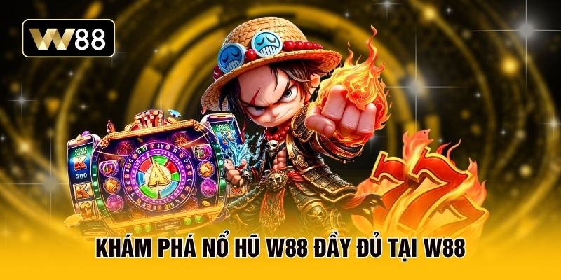 Khám phá nổ hũ W88 đầy đủ tại W88
