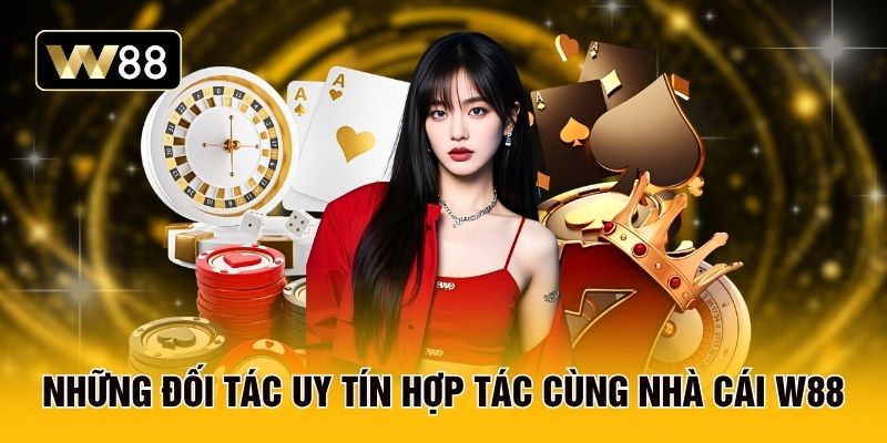Những đối tác uy tín hợp tác cùng nhà cái W88